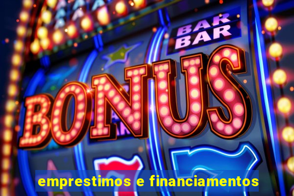 emprestimos e financiamentos